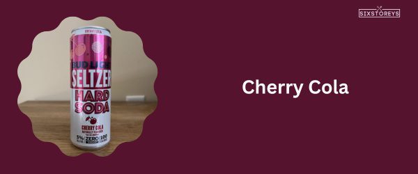 Cherry Cola - Best Bud Light Seltzer Flavor