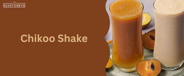 Chikoo Shake - Best Food That Start with Chi