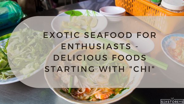 Exotic Seafood for Enthusiasts - Delicious Foods That Start with "Chi"