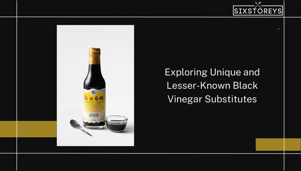 Exploring Unique and Lesser-Known Black Vinegar Substitutes of 2023