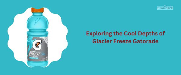 Glacier Freeze Gatorade - Best Gatorade Flavor