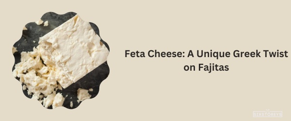 Feta Cheese - Best Cheese For Fajitas