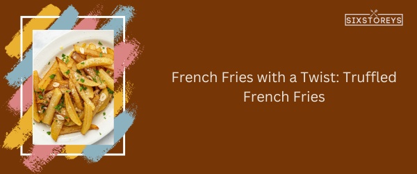 Truffled French Fries - Best French Side Dish