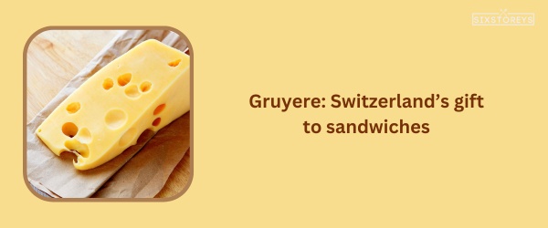 Gruyere Cheese - Best Cheese For Chicken Sandwich