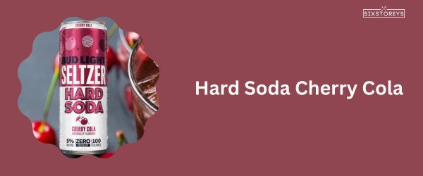 Hard Soda Cherry Cola - Best Bud Light Seltzer Flavor