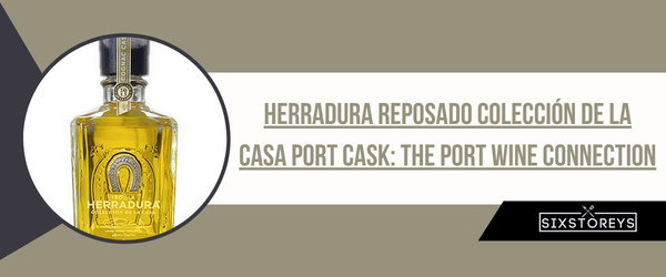 Herradura Reposado Colección de la Casa Port Cask - Best Reposado Tequila of 2024