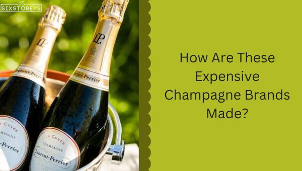 How Are These Expensive Champagne Brands Made?