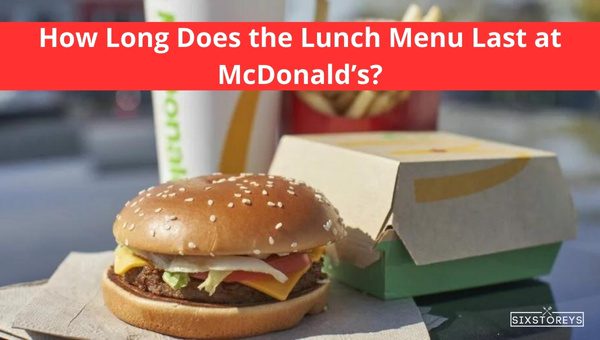 When Does Mcdonald's Start Serving Lunch? WeekVsWeekend 2 How Long Does the Lunch Menu Last at McDonald’s?