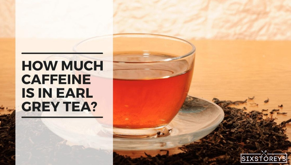 How Much Caffeine in Earl Grey Tea?
