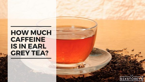 How Much Caffeine in Earl Grey Tea?