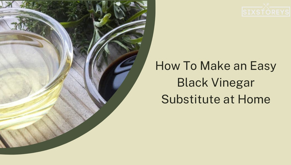 How To Make an Easy Black Vinegar Substitute at Home?