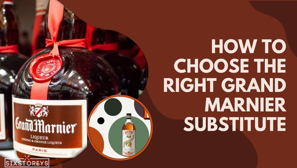 How to Choose the Right Grand Marnier Substitute?