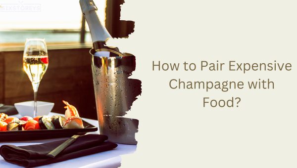 How to Pair Expensive Champagne with Food?