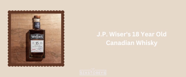 J.P. Wiser's 18 Year Old - Best Canadian Whisky