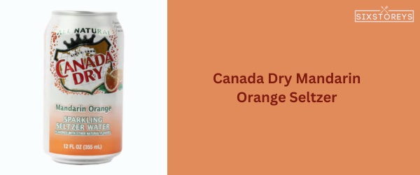 Canada Dry Mandarin Orange Seltzer - Best Canada Dry Flavor of 2023
