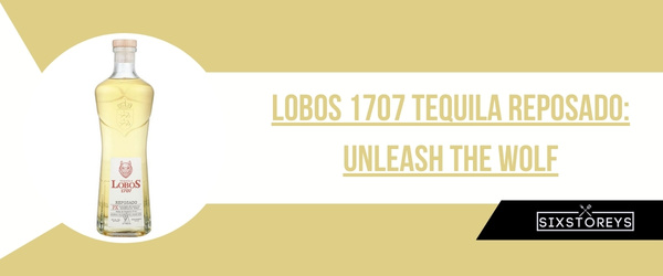 Lobos 1707 Tequila Reposado - Best Reposado Tequila of 2024