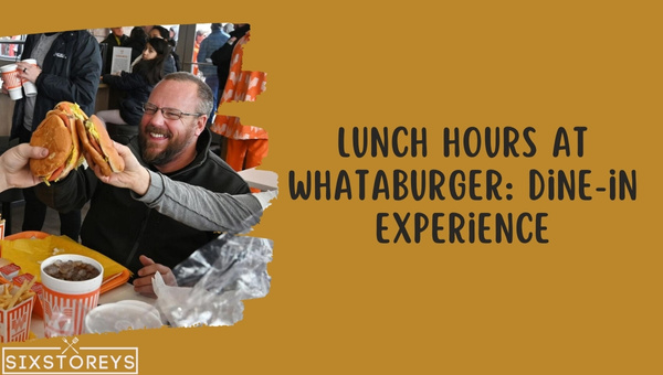 Lunch Hours at Whataburger Dine in