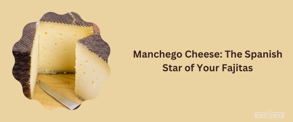Manchego Cheese - Best Cheese For Fajitas