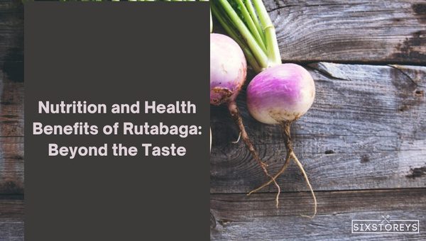 Nutrition and Health Benefits of Rutabaga: Beyond the Taste