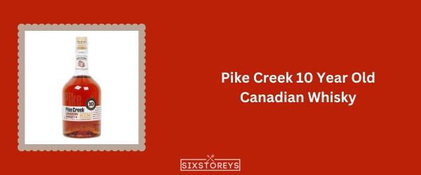 Pike Creek 10-Year-Old Canadian Whisky - Best Canadian Whisky