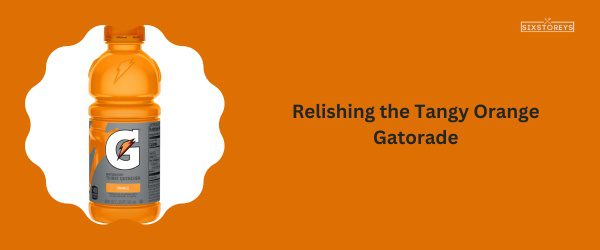 Tangy Orange Gatorade - Best Gatorade Flavor