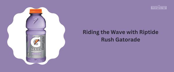 Riptide Rush Gatorade - Best Gatorade Flavor
