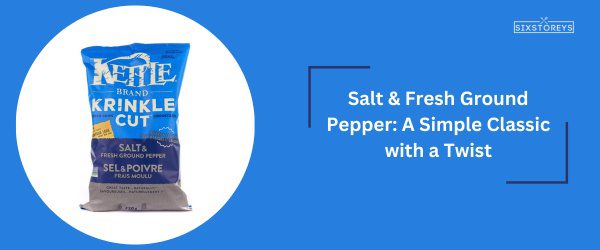 Salt & Fresh Ground Pepper - Best Kettle Chips Flavor