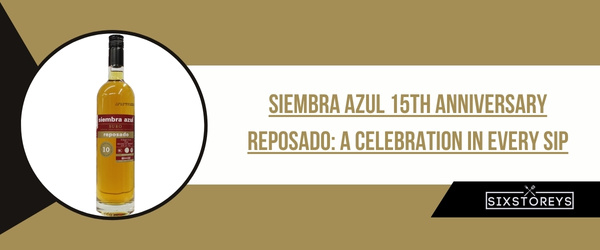 Siembra Azul 15th Anniversary Reposado - Best Reposado Tequila of 2024