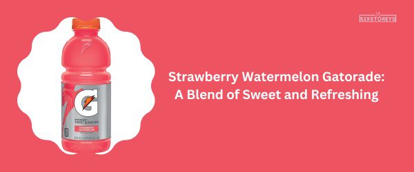 Strawberry Watermelon Gatorade - Best Gatorade Flavor