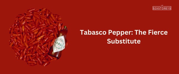 Tabasco Pepper - Best Poblano Pepper Substitute