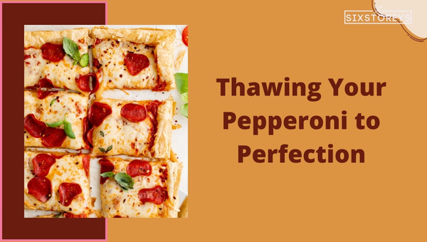 Thawing Your Pepperoni to Perfection