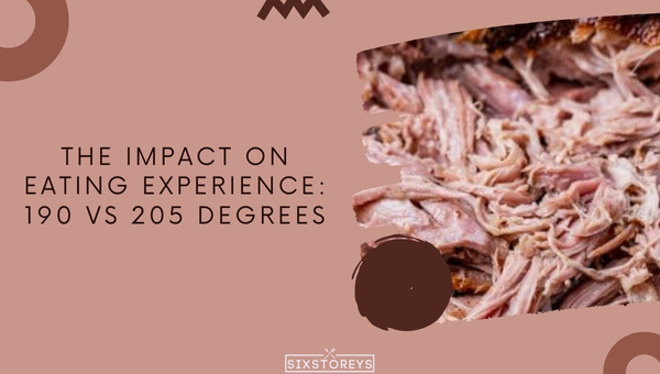 The Impact on Eating Experience: 190 vs 205 Degrees