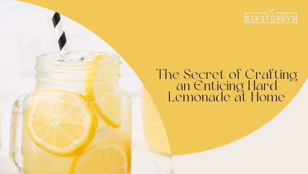The Secret of Crafting an Enticing Hard Lemonade at Home