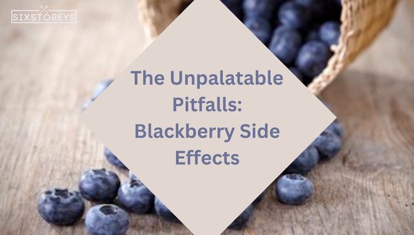 The Unpalatable Pitfalls: Blackberry Side Effects