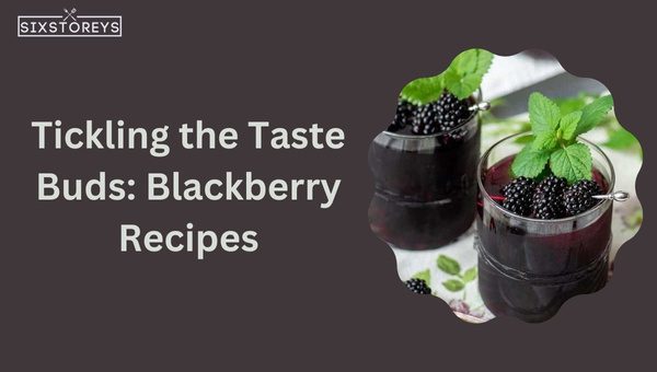 Tickling the Taste Buds: Blackberry Recipes