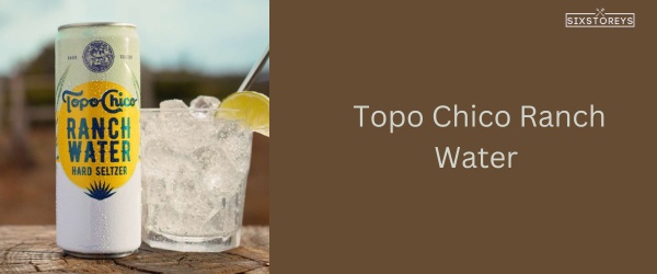 Topo Chico Ranch Water - Best Canned Ranch Water