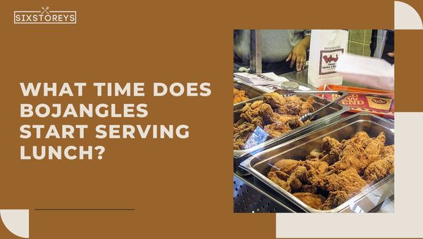 What Time Does Bojangles Start Serving Lunch in 2024?