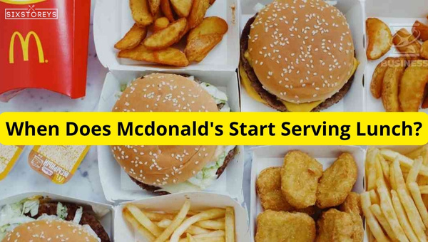 Mcdonald'S Lunch Hours: Exact Start Times & Early Lunch Options