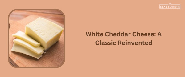 White Cheddar Cheese - Best Cheese For Chicken Sandwich