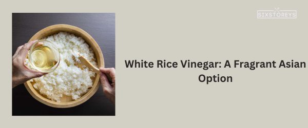White Rice Vinegar - Best Substitute for Black Vinegar in 2025