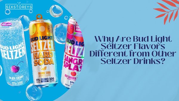 Why Are Bud Light Seltzer Flavors Different from Other Seltzer Drinks?