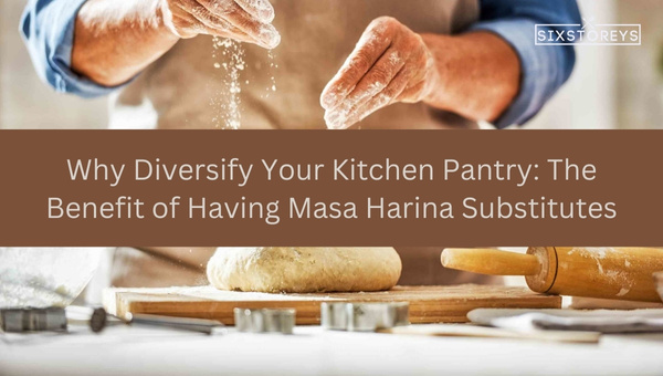 Why Diversify Your Kitchen Pantry: The Benefit of Having Masa Harina Substitutes