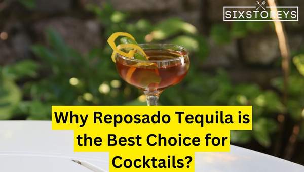Why Reposado Tequila is the Best Choice for Cocktails?