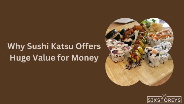 Why Sushi Katsu Offers Huge Value for Money?