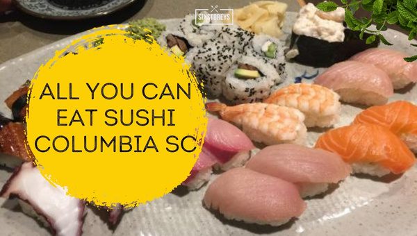 12 Best All You Can Eat Sushi Columbia SC