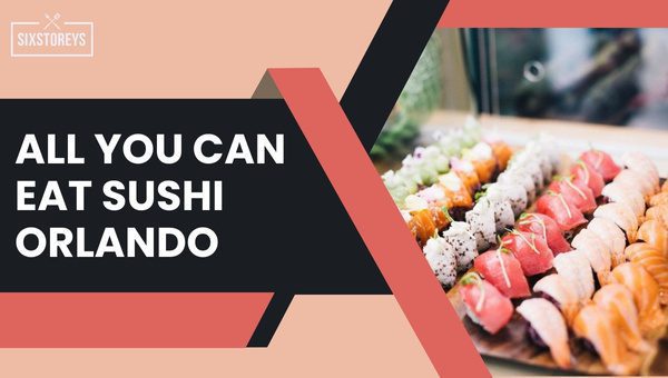 Best All You Can Eat Sushi in Orlando (2023)