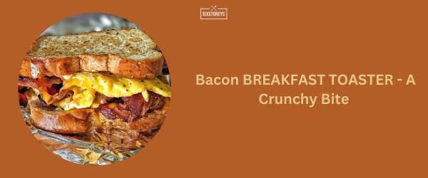 Bacon BREAKFAST TOASTER - Sonic Breakfast Menu Best Item