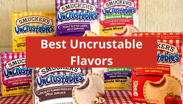 Best Uncrustable Flavors Ranked As of 2023