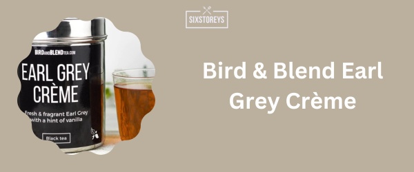 Bird & Blend Earl Grey Crème - Best Earl Grey Tea