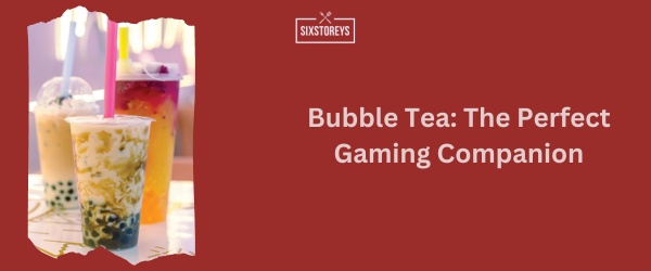 Bubble Tea - Best Snack For Gaming